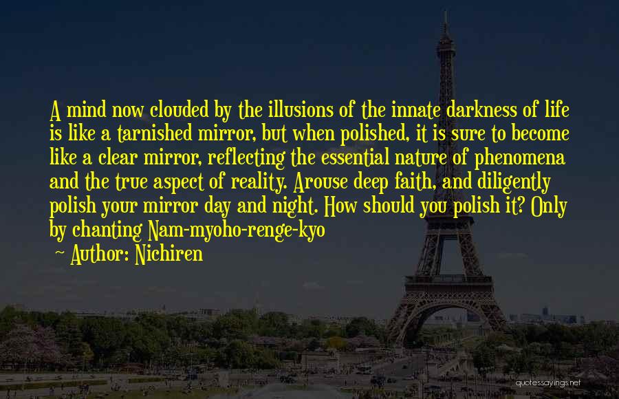 Nichiren Quotes: A Mind Now Clouded By The Illusions Of The Innate Darkness Of Life Is Like A Tarnished Mirror, But When