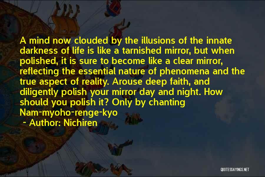 Nichiren Quotes: A Mind Now Clouded By The Illusions Of The Innate Darkness Of Life Is Like A Tarnished Mirror, But When