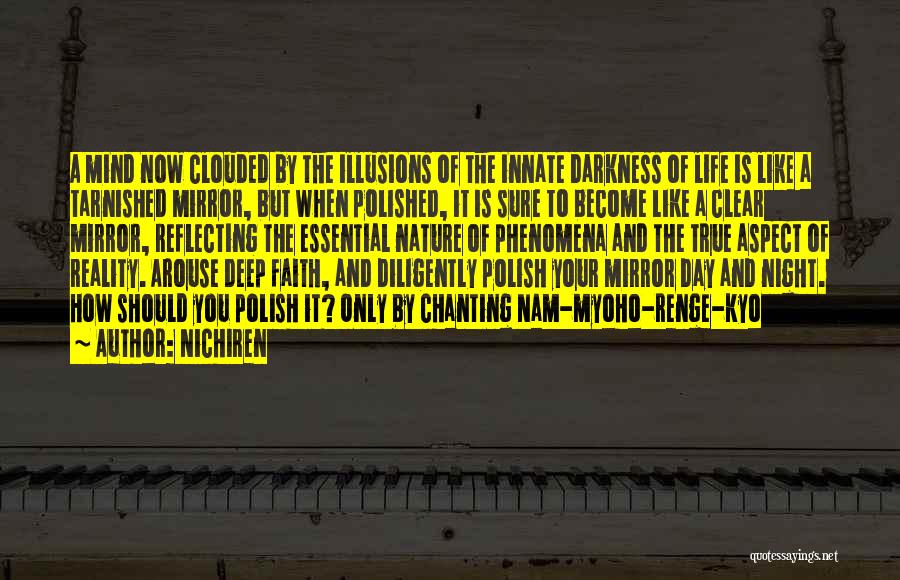 Nichiren Quotes: A Mind Now Clouded By The Illusions Of The Innate Darkness Of Life Is Like A Tarnished Mirror, But When