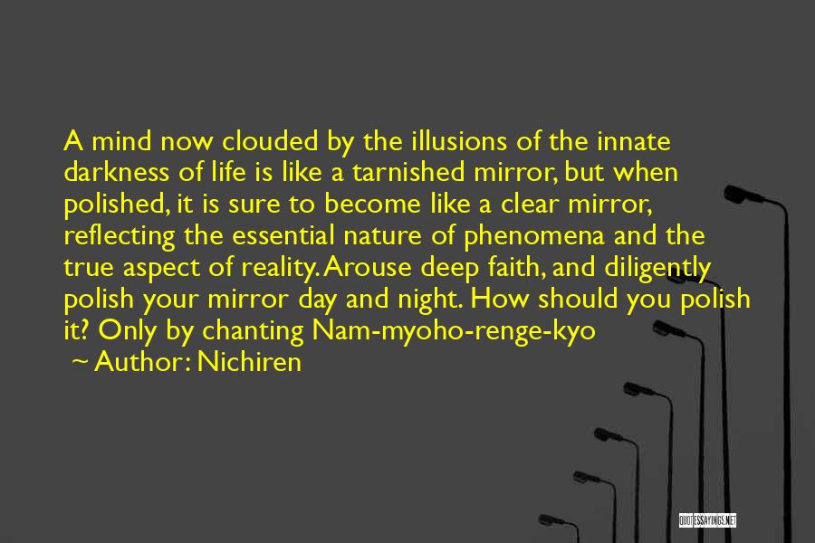 Nichiren Quotes: A Mind Now Clouded By The Illusions Of The Innate Darkness Of Life Is Like A Tarnished Mirror, But When