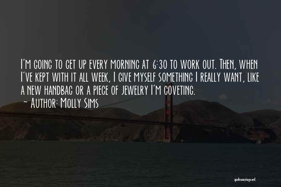 Molly Sims Quotes: I'm Going To Get Up Every Morning At 6:30 To Work Out. Then, When I've Kept With It All Week,