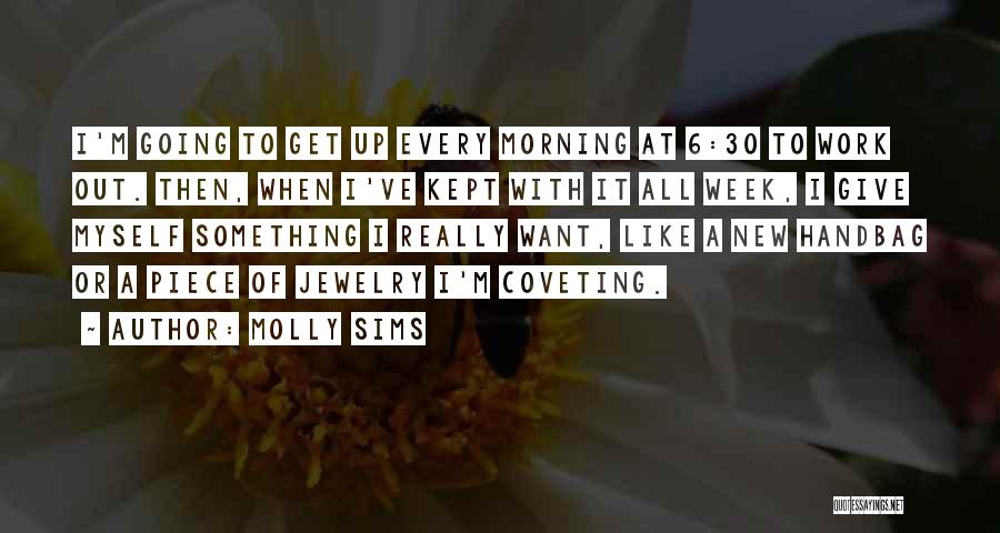 Molly Sims Quotes: I'm Going To Get Up Every Morning At 6:30 To Work Out. Then, When I've Kept With It All Week,