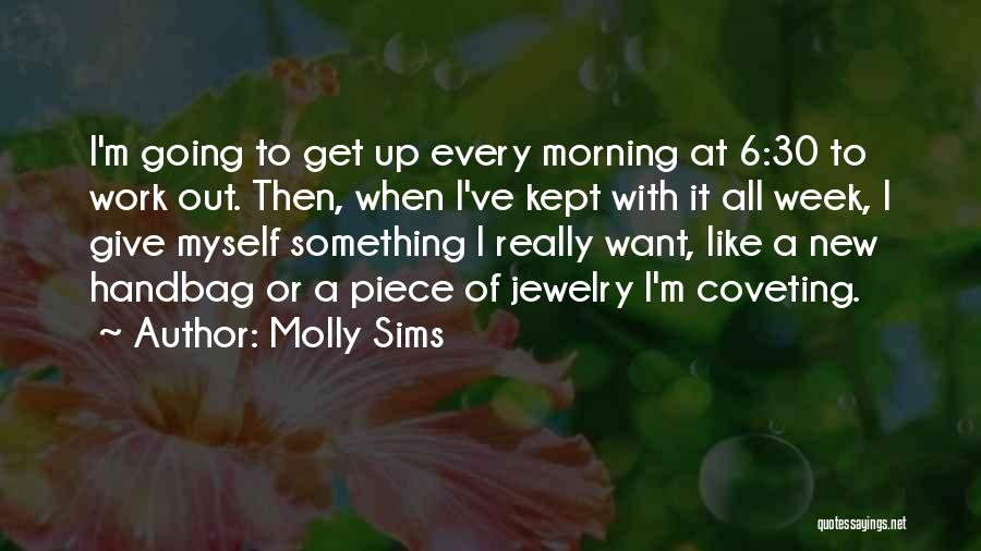 Molly Sims Quotes: I'm Going To Get Up Every Morning At 6:30 To Work Out. Then, When I've Kept With It All Week,