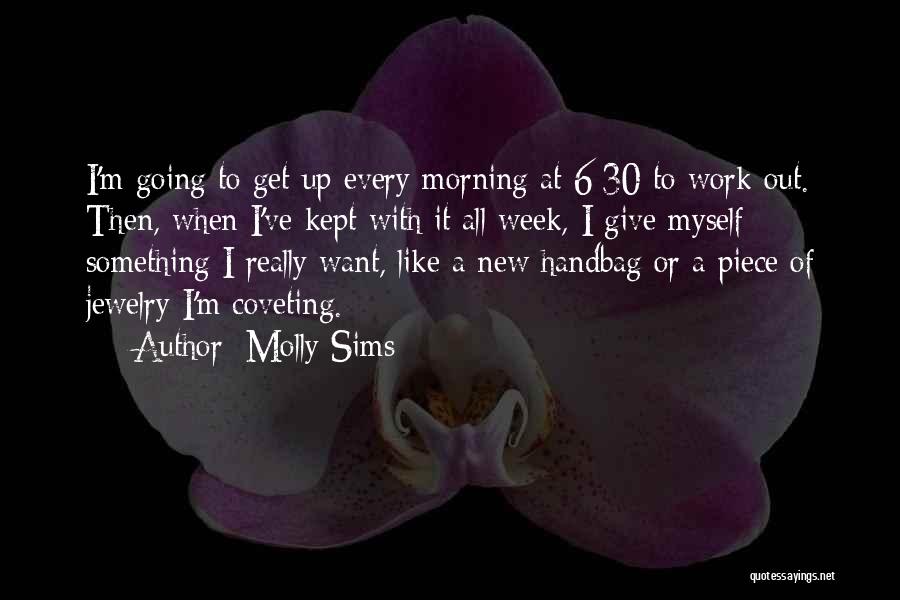 Molly Sims Quotes: I'm Going To Get Up Every Morning At 6:30 To Work Out. Then, When I've Kept With It All Week,