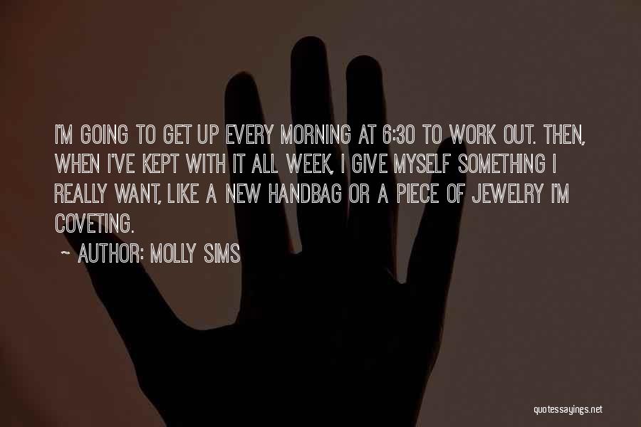 Molly Sims Quotes: I'm Going To Get Up Every Morning At 6:30 To Work Out. Then, When I've Kept With It All Week,