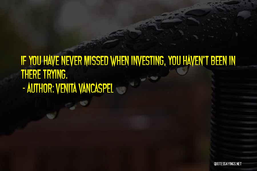 Venita VanCaspel Quotes: If You Have Never Missed When Investing, You Haven't Been In There Trying.