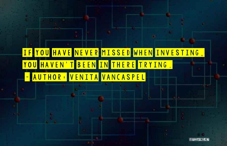 Venita VanCaspel Quotes: If You Have Never Missed When Investing, You Haven't Been In There Trying.