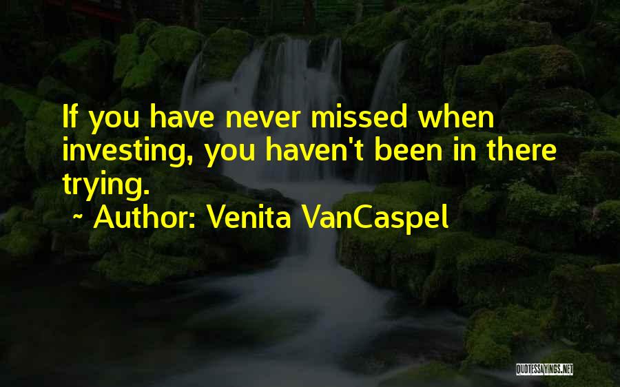 Venita VanCaspel Quotes: If You Have Never Missed When Investing, You Haven't Been In There Trying.