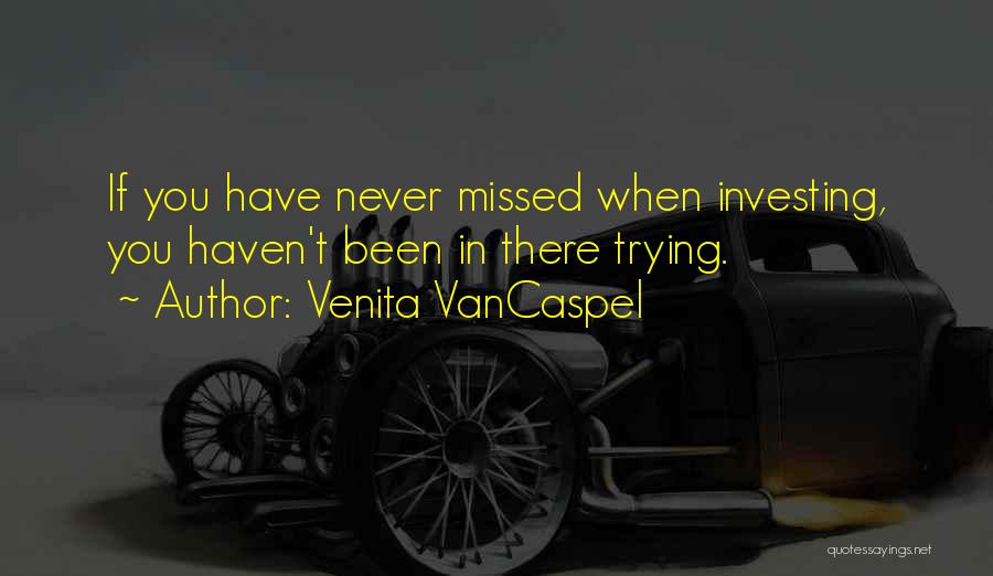 Venita VanCaspel Quotes: If You Have Never Missed When Investing, You Haven't Been In There Trying.