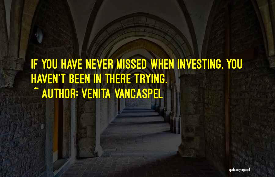 Venita VanCaspel Quotes: If You Have Never Missed When Investing, You Haven't Been In There Trying.