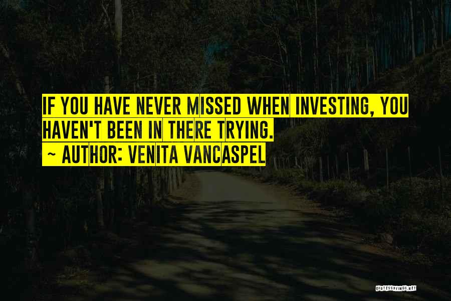 Venita VanCaspel Quotes: If You Have Never Missed When Investing, You Haven't Been In There Trying.