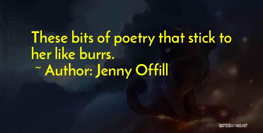 Jenny Offill Quotes: These Bits Of Poetry That Stick To Her Like Burrs.