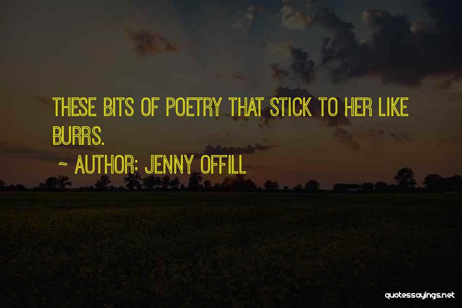 Jenny Offill Quotes: These Bits Of Poetry That Stick To Her Like Burrs.