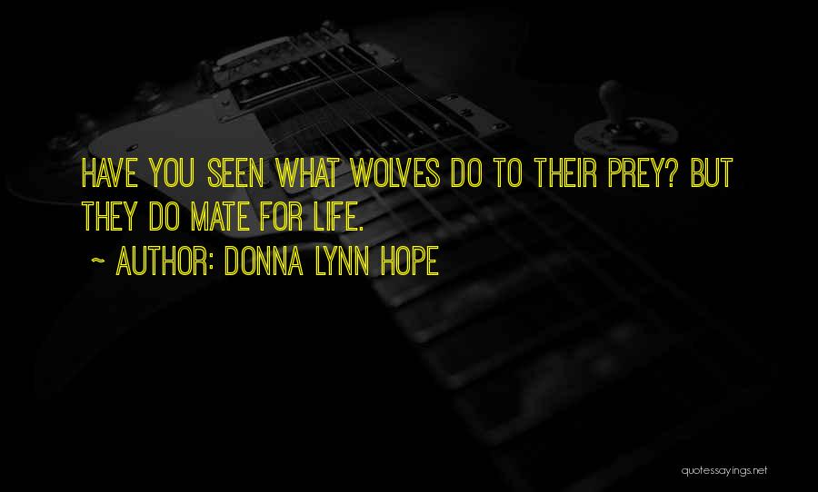 Donna Lynn Hope Quotes: Have You Seen What Wolves Do To Their Prey? But They Do Mate For Life.