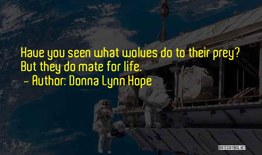 Donna Lynn Hope Quotes: Have You Seen What Wolves Do To Their Prey? But They Do Mate For Life.