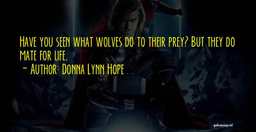 Donna Lynn Hope Quotes: Have You Seen What Wolves Do To Their Prey? But They Do Mate For Life.