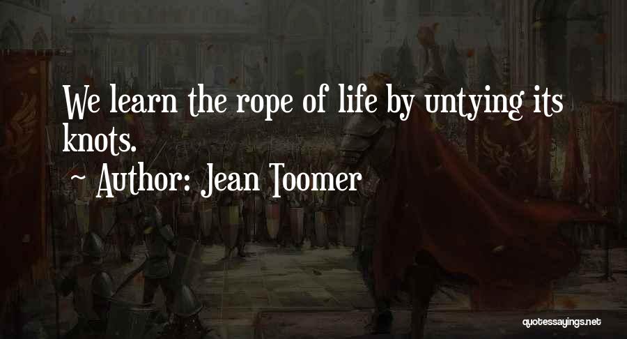 Jean Toomer Quotes: We Learn The Rope Of Life By Untying Its Knots.