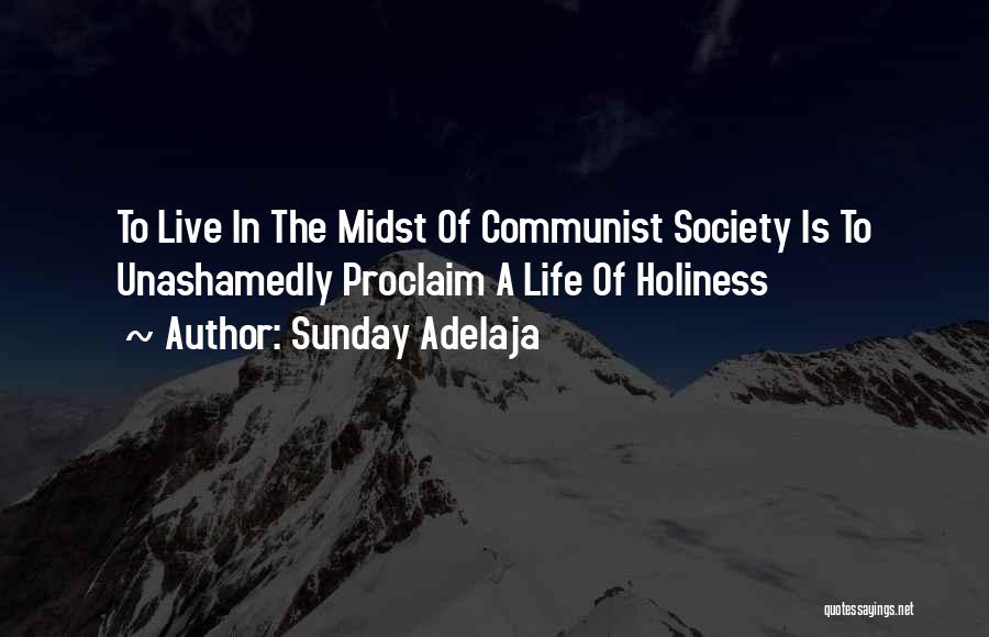 Sunday Adelaja Quotes: To Live In The Midst Of Communist Society Is To Unashamedly Proclaim A Life Of Holiness