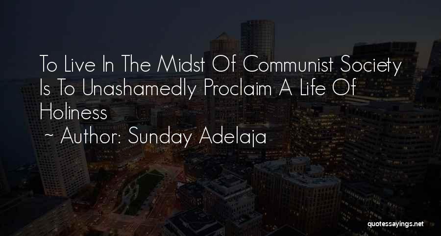 Sunday Adelaja Quotes: To Live In The Midst Of Communist Society Is To Unashamedly Proclaim A Life Of Holiness