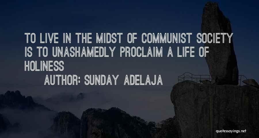 Sunday Adelaja Quotes: To Live In The Midst Of Communist Society Is To Unashamedly Proclaim A Life Of Holiness