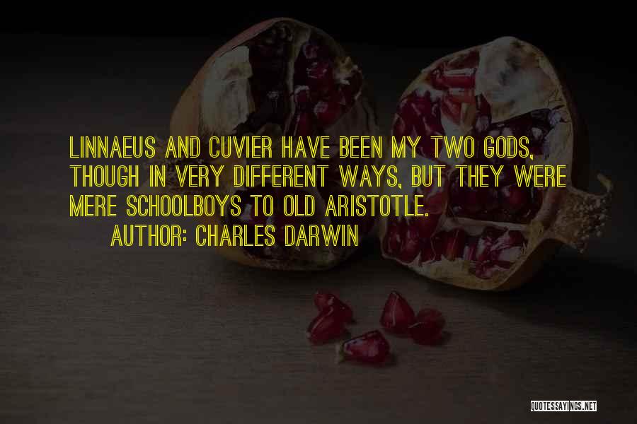 Charles Darwin Quotes: Linnaeus And Cuvier Have Been My Two Gods, Though In Very Different Ways, But They Were Mere Schoolboys To Old