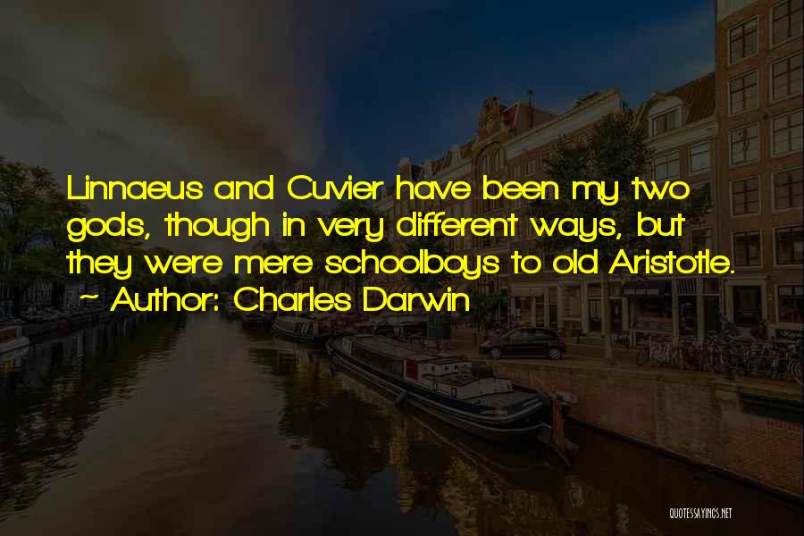 Charles Darwin Quotes: Linnaeus And Cuvier Have Been My Two Gods, Though In Very Different Ways, But They Were Mere Schoolboys To Old