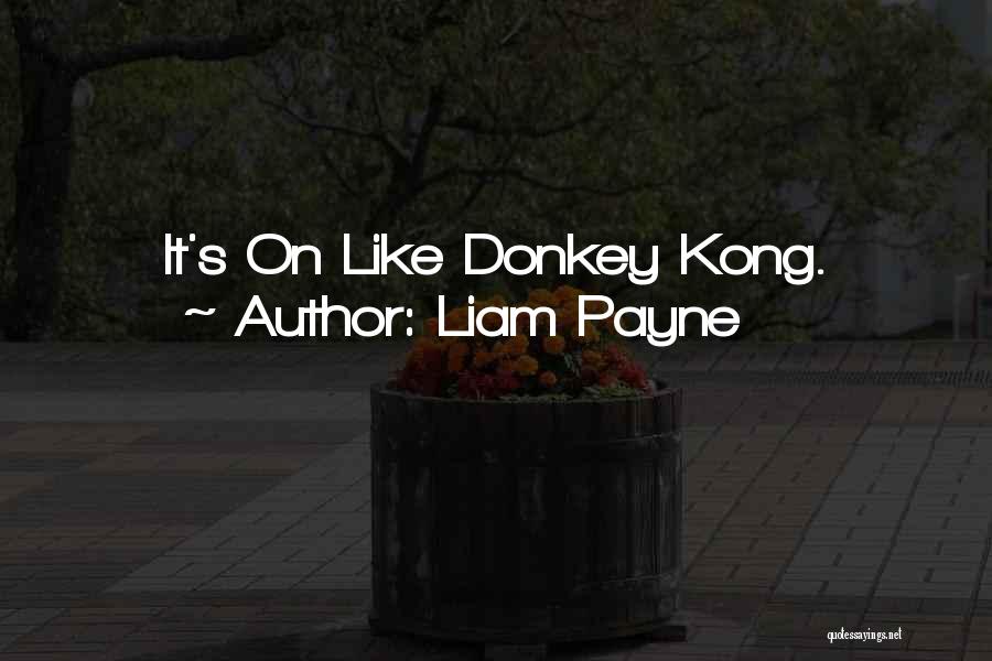 Liam Payne Quotes: It's On Like Donkey Kong.