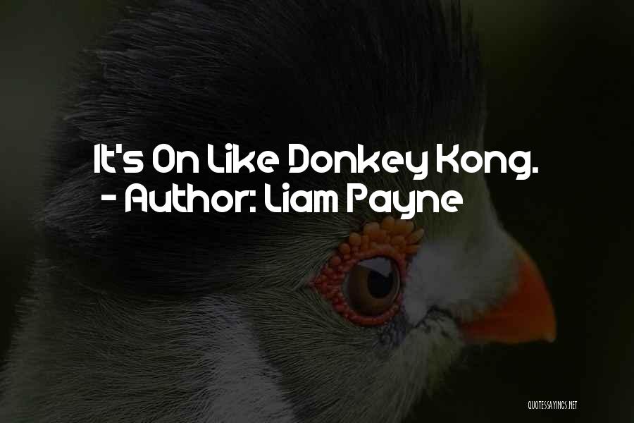 Liam Payne Quotes: It's On Like Donkey Kong.