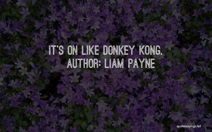 Liam Payne Quotes: It's On Like Donkey Kong.