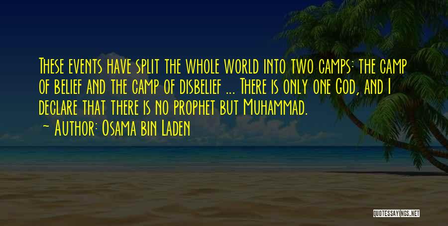 Osama Bin Laden Quotes: These Events Have Split The Whole World Into Two Camps: The Camp Of Belief And The Camp Of Disbelief ...