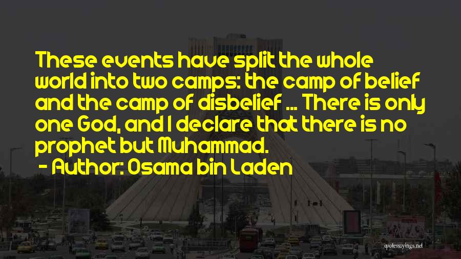 Osama Bin Laden Quotes: These Events Have Split The Whole World Into Two Camps: The Camp Of Belief And The Camp Of Disbelief ...