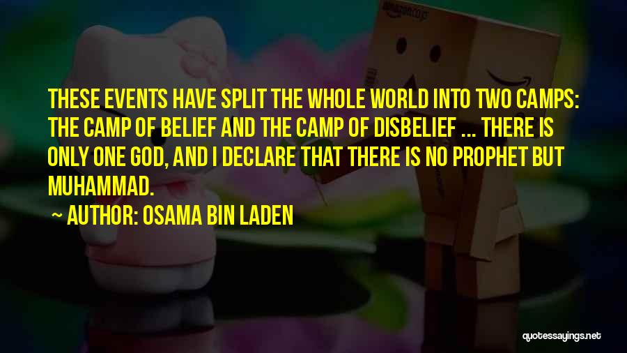 Osama Bin Laden Quotes: These Events Have Split The Whole World Into Two Camps: The Camp Of Belief And The Camp Of Disbelief ...