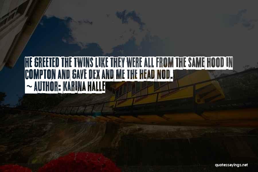 Karina Halle Quotes: He Greeted The Twins Like They Were All From The Same Hood In Compton And Gave Dex And Me The
