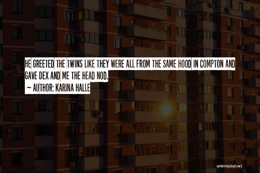 Karina Halle Quotes: He Greeted The Twins Like They Were All From The Same Hood In Compton And Gave Dex And Me The
