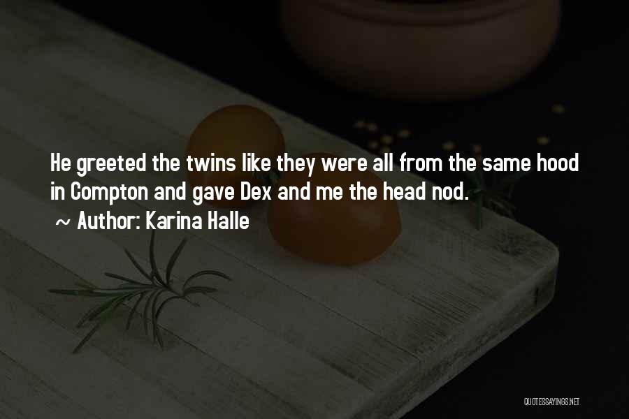 Karina Halle Quotes: He Greeted The Twins Like They Were All From The Same Hood In Compton And Gave Dex And Me The