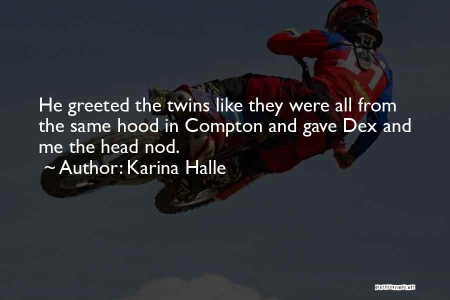 Karina Halle Quotes: He Greeted The Twins Like They Were All From The Same Hood In Compton And Gave Dex And Me The