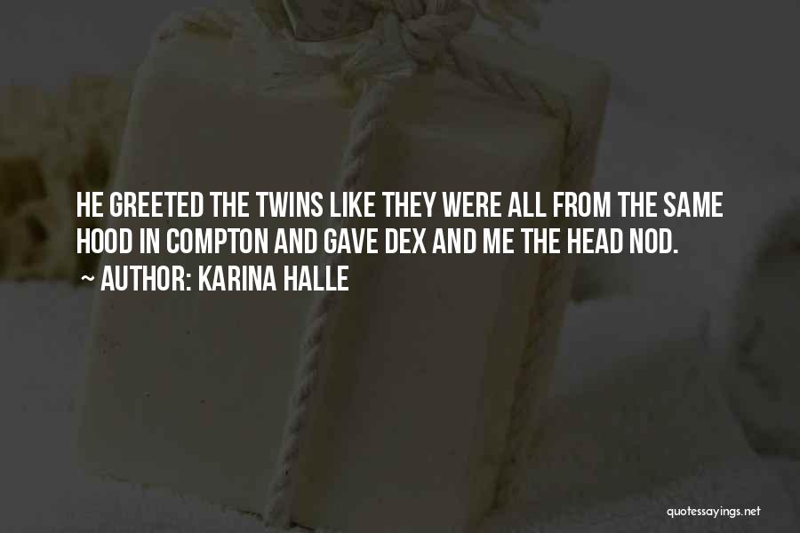 Karina Halle Quotes: He Greeted The Twins Like They Were All From The Same Hood In Compton And Gave Dex And Me The