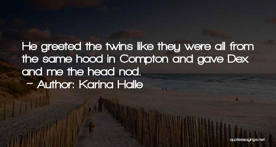 Karina Halle Quotes: He Greeted The Twins Like They Were All From The Same Hood In Compton And Gave Dex And Me The