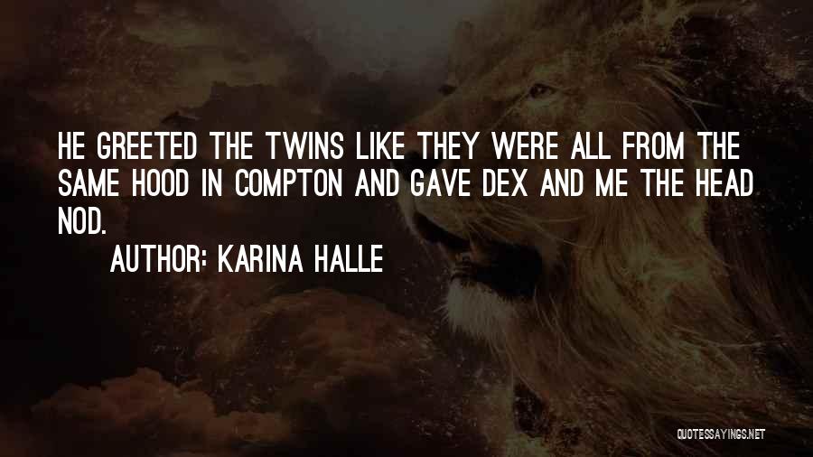 Karina Halle Quotes: He Greeted The Twins Like They Were All From The Same Hood In Compton And Gave Dex And Me The