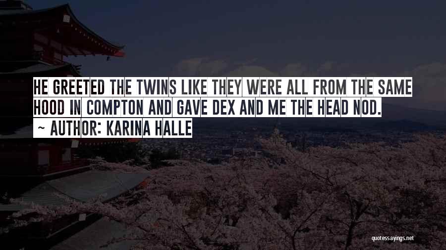 Karina Halle Quotes: He Greeted The Twins Like They Were All From The Same Hood In Compton And Gave Dex And Me The
