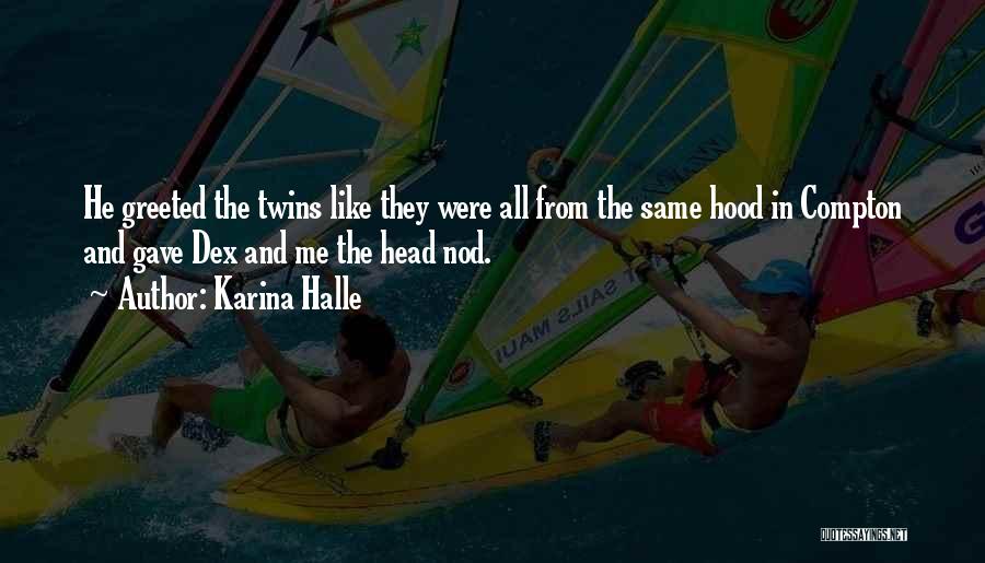 Karina Halle Quotes: He Greeted The Twins Like They Were All From The Same Hood In Compton And Gave Dex And Me The