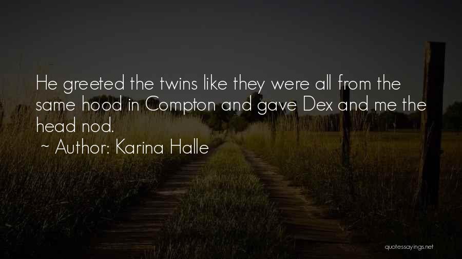 Karina Halle Quotes: He Greeted The Twins Like They Were All From The Same Hood In Compton And Gave Dex And Me The