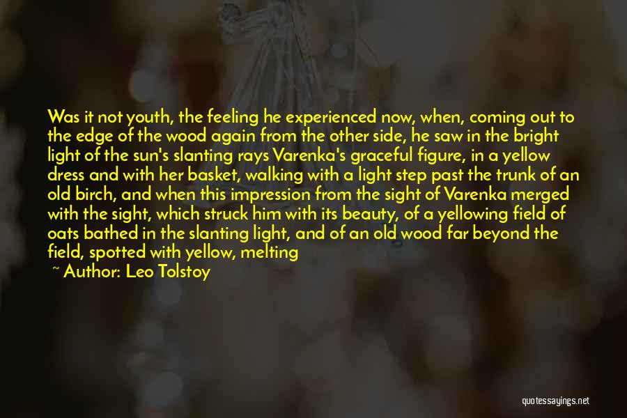 Leo Tolstoy Quotes: Was It Not Youth, The Feeling He Experienced Now, When, Coming Out To The Edge Of The Wood Again From