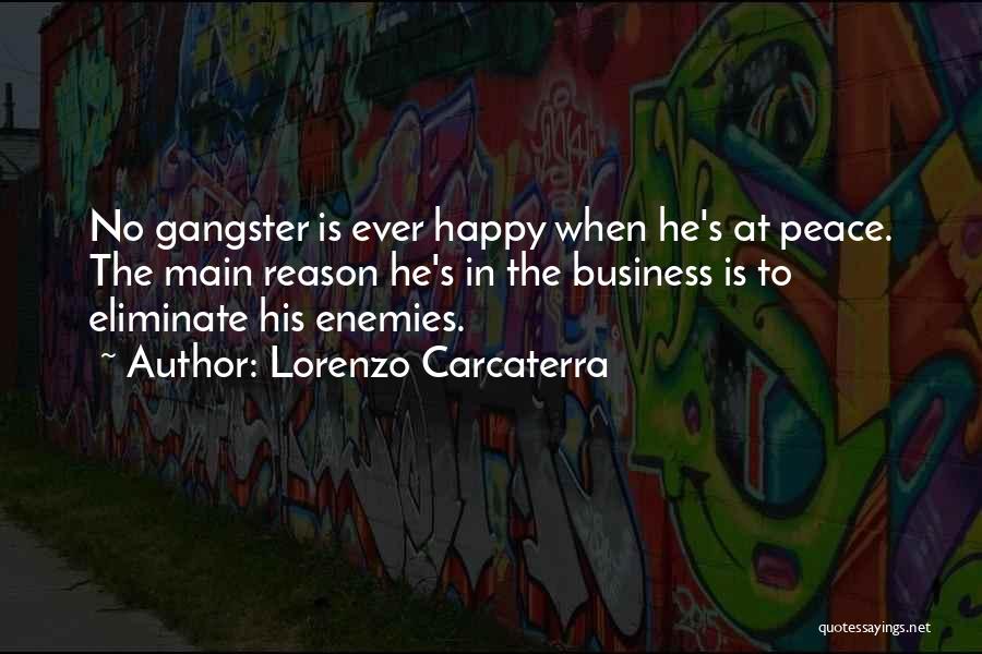 Lorenzo Carcaterra Quotes: No Gangster Is Ever Happy When He's At Peace. The Main Reason He's In The Business Is To Eliminate His