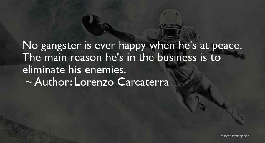 Lorenzo Carcaterra Quotes: No Gangster Is Ever Happy When He's At Peace. The Main Reason He's In The Business Is To Eliminate His