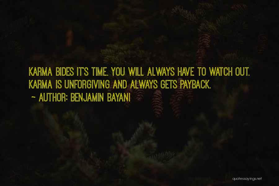 Benjamin Bayani Quotes: Karma Bides It's Time. You Will Always Have To Watch Out. Karma Is Unforgiving And Always Gets Payback.