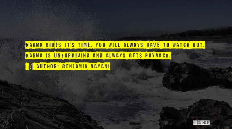 Benjamin Bayani Quotes: Karma Bides It's Time. You Will Always Have To Watch Out. Karma Is Unforgiving And Always Gets Payback.