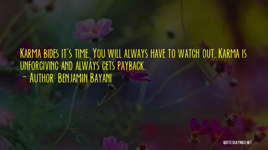 Benjamin Bayani Quotes: Karma Bides It's Time. You Will Always Have To Watch Out. Karma Is Unforgiving And Always Gets Payback.