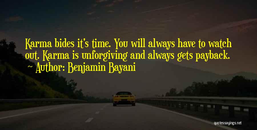 Benjamin Bayani Quotes: Karma Bides It's Time. You Will Always Have To Watch Out. Karma Is Unforgiving And Always Gets Payback.