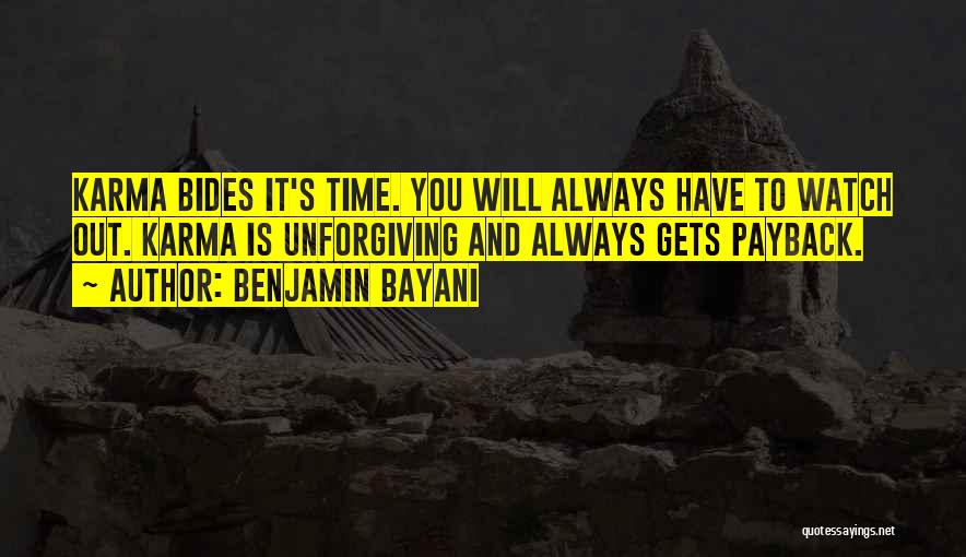 Benjamin Bayani Quotes: Karma Bides It's Time. You Will Always Have To Watch Out. Karma Is Unforgiving And Always Gets Payback.